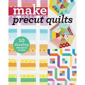 Make Precut Quilts: 10 Dazzling Projects to Sew -- C&t Publishing